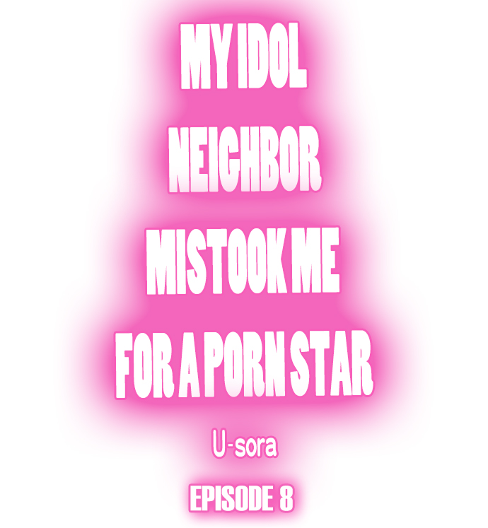 My Idol Neighbor Mistook Me for a Porn Star Chapter 8 - Page 1